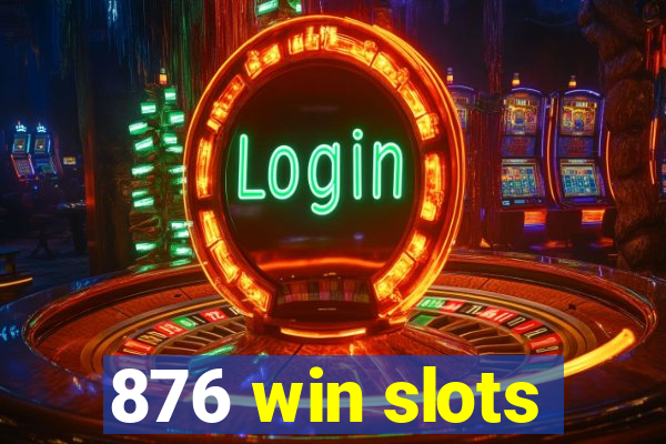 876 win slots